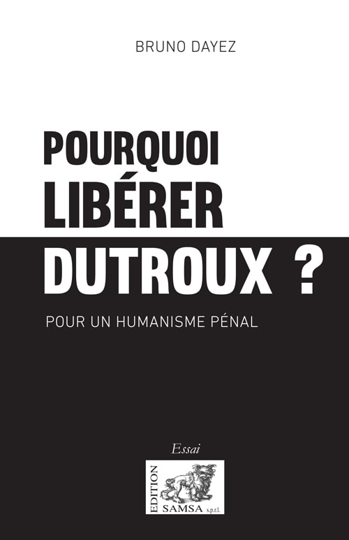 Pourquoi libérer Dutroux ?