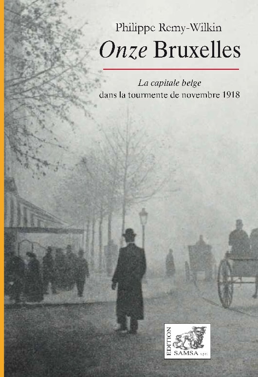 Onze Bruxelles - La capitale belge dans la tourmente de novembre 1918