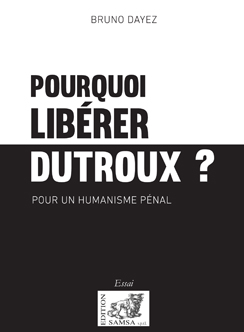 Pourquoi libérer Dutroux ?